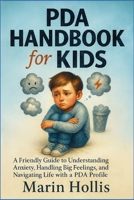 PDA HANDBOOK for KIDS: A Friendly Guide to Understanding Anxiety, Handling Big Feelings, and Navigating Life with a PDA profile B0FL2THNZK Book Cover