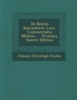 De Boleto Suaveolente Linn. Commentatio Medica... - Primary Source Edition 1294084011 Book Cover