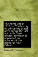 The naval war of 1812; or, The history of the United States navy during the last war with Great Brit 1110789068 Book Cover