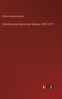 Gründung des Deutschen Reiches 1859-1871 1241782377 Book Cover