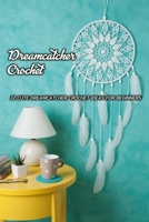 Dreamcatcher Crochet: 22 Cute Dreamcatcher Crochet Ideas for Beginners: Dreamcatcher Crochet B08HGZW5VH Book Cover