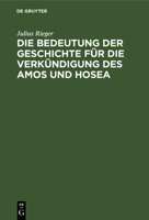 Die Bedeutung der Geschichte f�r die Verk�ndigung des Amos und Hosea 3111183599 Book Cover