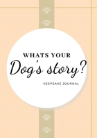 Whats Your Dog's Story?: A Dog's Life Story Journal | For 4 Legged Lovers B0949898NF Book Cover