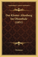 Das Kloster Altenberg Im Dhunthale (1851) 1160851182 Book Cover