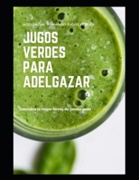 Jugos Verdes para Adelgazar: Descubre la mejor forma de perder peso B09KN4CFVD Book Cover