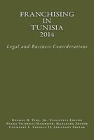 Franchising in Tunisia 2014: Legal and Business Considerations 0615994636 Book Cover