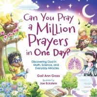 Can You Pray a Million Prayers in One Day? : Discovering God in Math, Science, and Everyday Miracles 1734554711 Book Cover