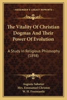 The Vitality Of Christian Dogmas And Their Power Of Evolution: A Study In Religious Philosophy (1898) 1437345107 Book Cover