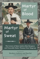 Martyr of Blood, Martyr of Sweat: The Letters of Saint Andrew Kim Dae-geon and Venerable Father Thomas Choe Yang-eop 193522834X Book Cover