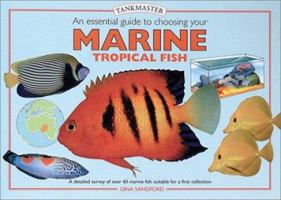 An Essential Guide to Choosing Your Marine Tropical Fish: A Detailed Survey of over 60 Marine Fish Suitable for a First Collection (Tankmaster S.) 0764152769 Book Cover