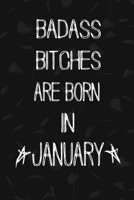 Badass Bitches Are Born In January: The Perfect Journal Notebook For Badass Bitches who born in January. Cute Cream Paper 6*9 Inch With 100 Pages Notebook For Writing Daily Routine, Journal and Hand N 1692725238 Book Cover