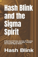 Hash Blink and the Sigma Spirit: A Spiritual Fantasy Journey of Purpose, Divine Insight, and Liberation Through the Cosmic Sigma Realm B0FVVT54F3 Book Cover