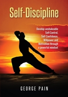 Self-Discipline: Develop unshakeable Self-Control, Self Confidence, Willpower and Motivation through a powerful mindset 1922300322 Book Cover