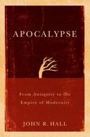Apocalypse: From Antiquity to the Empire of Modernity 0745645097 Book Cover