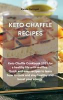 Keto Chaffle Recipes: Keto Chaffle Cookbook 2021 for a healthy life with waffles. Quick and easy recipes to learn how to cook and stay healthy and boost your energy 1801759375 Book Cover
