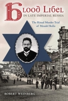 Blood Libel in Late Imperial Russia: The Ritual Murder Trial of Mendel Beilis 0253011078 Book Cover
