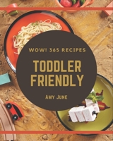 Wow! 365 Toddler Friendly Recipes: Making More Memories in your Kitchen with Toddler Friendly Cookbook! B08GDK9LC5 Book Cover