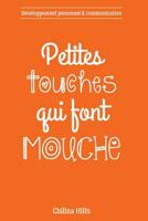 Petites Touches Qui Font Mouche: Développement personnel et communication 1537295829 Book Cover