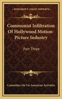 Communist Infiltration Of Hollywood Motion-Picture Industry: Part Three 1432577433 Book Cover