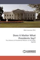 Does it Matter What Presidents Say?: The Influence of Presidential Rhetoric on the Public Agenda 3838341651 Book Cover