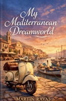 My Mediterranean Dream World B0DY5GFFDG Book Cover