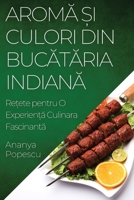 Aromă și Culori din Bucătăria Indiană: Rețete pentru O Experiență Culinara Fascinantă 1835508340 Book Cover