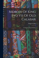 Memoir Of King Ëyo Vii Of Old Calabar: A Christian King Of Africa 1016180012 Book Cover