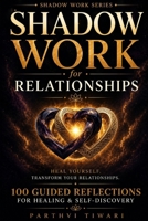 SHADOW WORK for RELATIONSHIPS: Heal Yourself. Transform Your Relationships. B0H235FVHW Book Cover