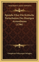 Episteln Uber Die Kritische Perturbation Des Heutigen Arztenthums (1786) 1104782332 Book Cover