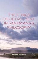 The Ethics of Detachment in Santayana's Philosophy 1137472472 Book Cover