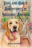Dog and Owl's Adventures in Historic America B0H3GL5XDN Book Cover