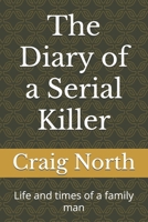 The diary of a serial killer: Life and times of a family man B0DV71YRRY Book Cover