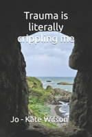 Trauma is literally crippling me B0FCCFPYMK Book Cover