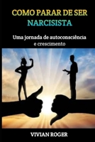 COMO PARAR DE SER NARCISISTA: Uma jornada de autoconsciência e crescimento (Portuguese Edition) B0CSG71689 Book Cover