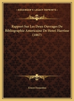 Rapport Sur Les Deux Ouvrages De Bibliographie Americaine De Henri Harrisse (1867) 1175527335 Book Cover