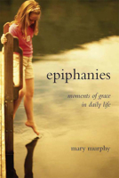 Epiphanies: Moments of Grace in Daily Life 1853909548 Book Cover