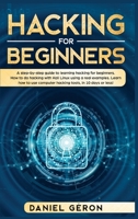 Hacking for Beginners: A Step-by-Step Guide to Learning Hacking for Beginners. How to Do Hacking with Kali Linux Using a Real Examples. Learn How to Use Computer Hacking Tools, in 10 Days or Less! 170548560X Book Cover