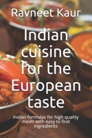 Indian cuisine for the European taste: Indian formulas for high quality meals with easy to find ingredients B0948RPVS6 Book Cover