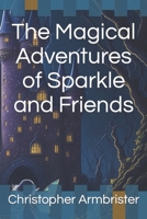 The Magical Adventures of Sparkle and Friends B0C63VWFDD Book Cover