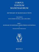 Dictionary of Manichaean Texts. Volume Iii,1: Texts from Central Asia and China (Texts in Middle Persian and Parthian) 2503517765 Book Cover