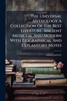 The Universal Anthology A Collection Of The Best Literture, Ancient Medieyal And Modern With Biographical And Explantory Notes 1175723975 Book Cover