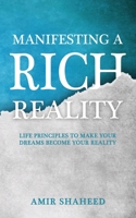 Manifesting A Rich Reality: Life Principles to Make Your Dreams Become Your Reality B0B92CF94X Book Cover
