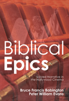 Biblical Epics: Sacred Narrative in the Hollywood Cinema 1606088157 Book Cover