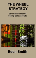 The Wheel Strategy: Earn Passive Income Selling Calls and Puts 1806313766 Book Cover