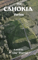 The Cahokia Vortex 1365392244 Book Cover