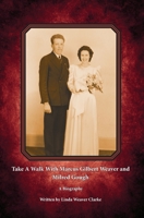 Take A Walk With Marcus Gilbert Weaver and Milred Gough: A Biography 1981677275 Book Cover