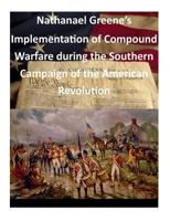 Nathanael Greene's Implementation of Compound Warfare During the Southern Campaign of the American Revolution 1500748463 Book Cover