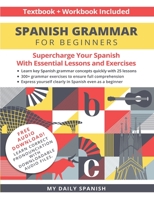 Spanish Grammar for Beginners Textbook + Workbook Included: Supercharge Your Spanish With Essential Lessons and Exercises 1684892813 Book Cover
