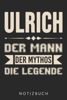 Ulrich Der Mann Der Mythos Die Legende: Din A5 Kariertes Heft (Kariert) Mit Karos Für Männer Mit Dem Namen Ulrich | Notizbuch Tagebuch Planer Für ... Spitzname Uli Notebook (German Edition) 1678438197 Book Cover