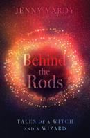 Behind the Rods: Tales of a Witch and a Wizard 1789017998 Book Cover